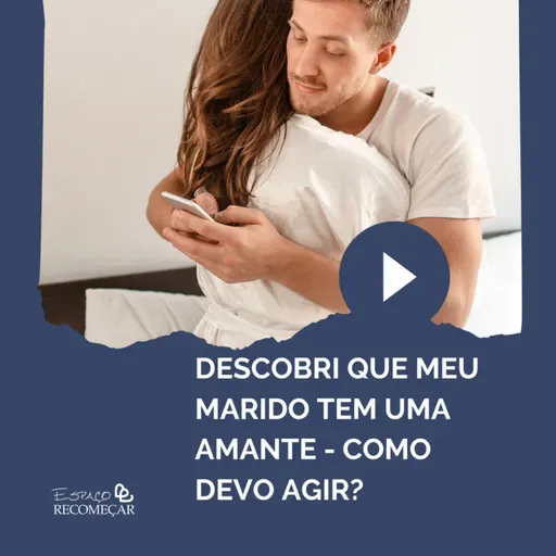 Descobri que meu marido tem uma AMANTE - Como devo agir?