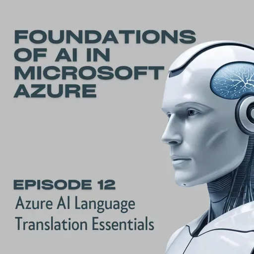 Foundations of AI in Microsoft Azure - Episode 12: Azure AI Language Translation Essentials