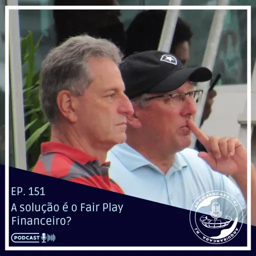 EP. 151 - Fair Play Financeiro é a solução? (Feat. Fogoleiros e Papo Glorioso)
