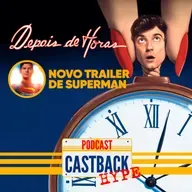 Castback Hype 183: Depois de Horas (1985) + Novo trailer Superman!