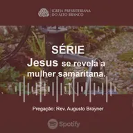 A RENÚNCIA DOS QUE SERVEM A DEUS _ João 4_27- 42 _ Rev. Augusto Brayner