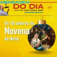 Mensagem 582 | Os 10 valores da Novena de Natal