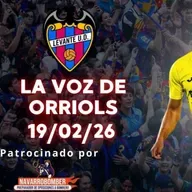 VOZ DE ORRIOLS 19/02/26. DERROTA CONTRA EL VILLARREAL, ¿DESCENDIDOS YA?, BARÇA VS LEVANTE UD