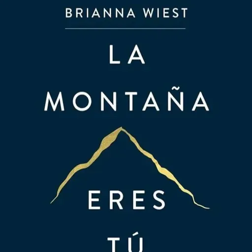 La montaña eres tú - Brianna Wiest