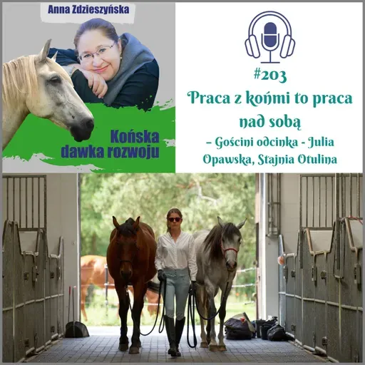 #203 Praca z końmi to praca nad sobą – Gościni odcinka - Julia Opawska, Stajnia Otulina