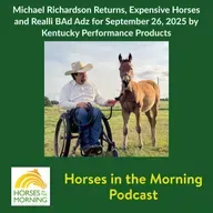 Michael Richardson Returns, Expensive Horses and Realli BAd Adz for September 26, 2025 by Kentucky Performance Products