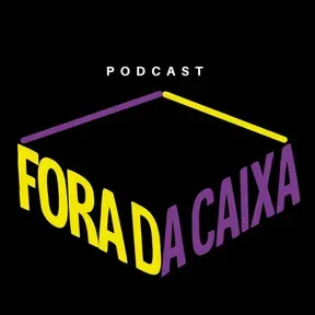 Podcast Fora da Caixa