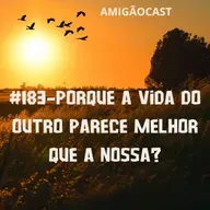 #183-Porque a vida do outro parece melhor que a nossa?