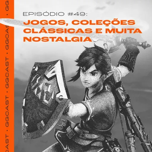 GG.Cast #49: Jogos, coleções e MUITA nostalgia gamer