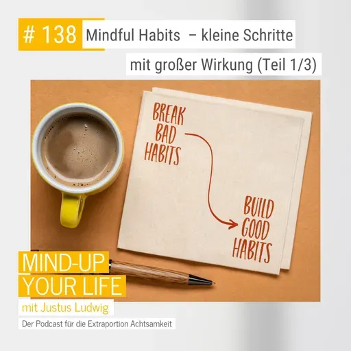 Mindful Habits  - kleine Schritte mit großer Wirkung (Teil 1/3) #138