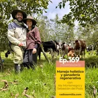 169: Manejo holístico y ganadería regenerativa, con Alejandra Montenegro y Sebastián del Pozo