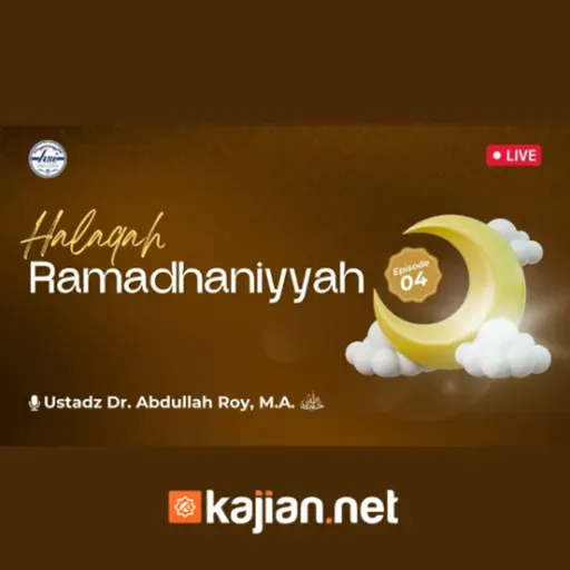 Halaqah Ramadhaniyah 1446 H _ Pertemuan 4 - Ustadz Dr. Abdullah Roy, M.A