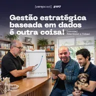 Gestão estratégica baseada em dados é outra coisa! [varejocast] convida: Altervision e Cobasi 617