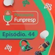 Panorama Funpresp - Episódio 44 - Fevereiro de 2025 | Videocast