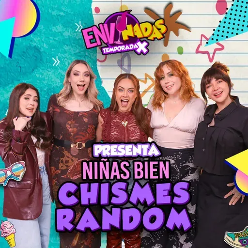 Envinadas Ft. Niñas Bien - Chismes Random 🍷 T. X – Ep. 22