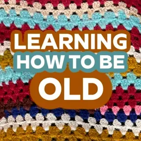 Learning How To Be Old