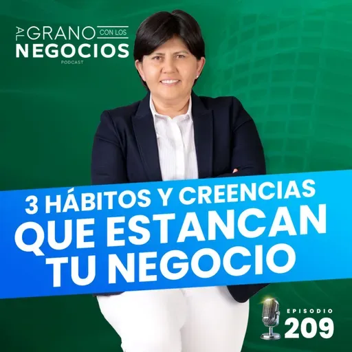 3 hábitos y creencias que influyen en el estancamiento de tu negocio. Episodio #209