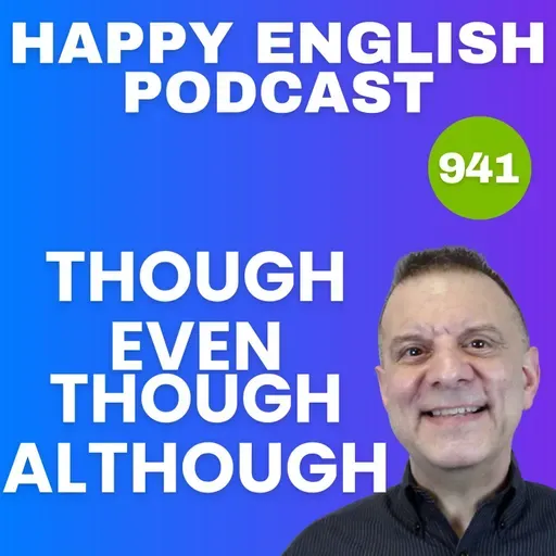 941 - Though, Even Though, & Although - What’s The Difference?