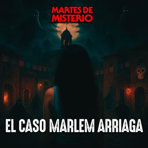 EP.396: El caso Marlem Arriaga
