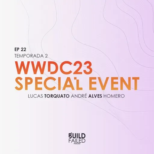T02E22 - WWDC23 Special Event (Torquato, Andre & Homero)