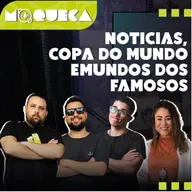 NOTÍCIAS, COPA DO MUNDO, E MUNDO DOS FAMOSOS - PROGRAMA MOQUECA #03