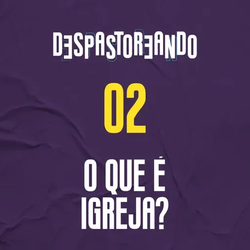 DESpastoreando EP.02 - O que é igreja?