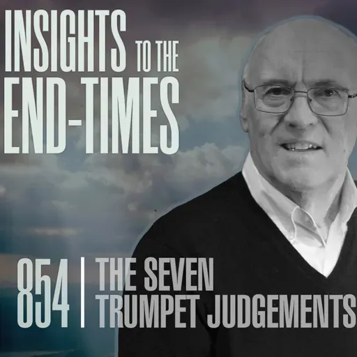 EP-854: The Seven Trumpet Judgements — 6th Trumpet Judgement - Army from the East = 2nd Woe