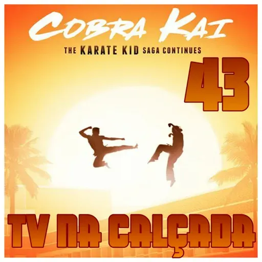 TV na Calçada #43 - Cobra Kai