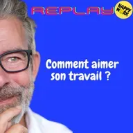 REPLAY- Comment aimer son travail ?