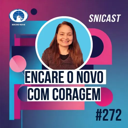 SNICAST #272 - Encare o novo com coragem