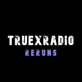TruexRadio Reruns
