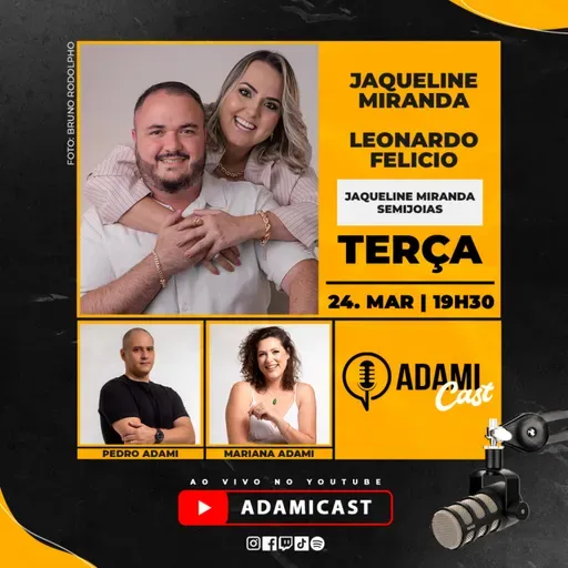 #456 - Jaqueline Miranda e Leonardo Felicio - Jaqueline Miranda Semijoias - AdamiCast