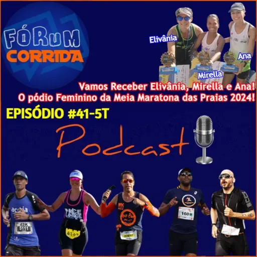 EPISÓDIO #41-5°T -💻🎧🎙️AO VIVO! FÓRUM CORRIDA  é com o Rodrigo recebendo Maria Elivânia, Mirella Sartunino e Anastácia Rocha ! O pódio Feminino 21Km da II Edição da Meia Maratona das Praias 2024!