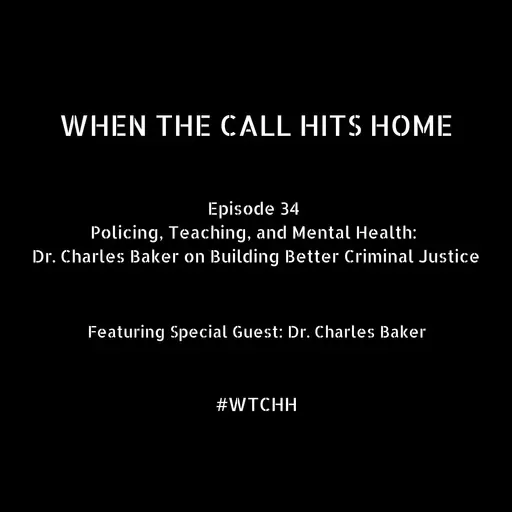 Policing, Teaching, and Mental Health: Dr. Charles Baker on Building Better Criminal Justice