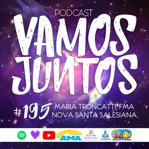 EP 195 - MARIA TRONCATTI, FMA, NOVA SANTA SALESIANA
