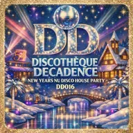 New Years Nu Disco House Party - Discothèque Decadence DD016