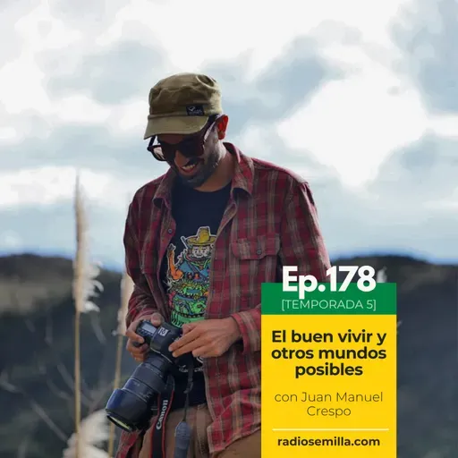 178: El buen vivir y otros mundos posibles, con Juan Manuel Crespo