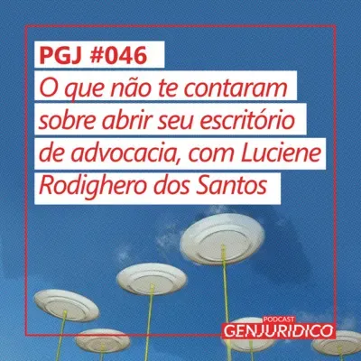 PGJ #046 - O que não te contaram sobre abrir seu escritório de advocacia, com Luciene Rodighero