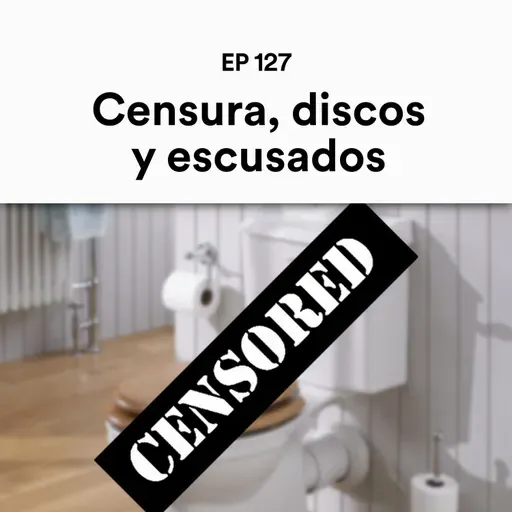 Censura, discos y escusados