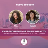 Emprendimiento de Triple Impacto: Sustentabilidad de tripe impacto con Mailen Calvo