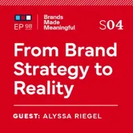 Ep 98: From Brand Strategy to Reality