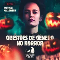 Episódio 216 - Questões De Gênero Nos Filmes De Horror