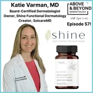 Shining Bright in NorCal through Integrative Dermatology, Phototherapy, and Nutraceutical Development | Katie Varman, MD