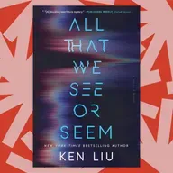 Ken Liu’s latest novel ‘All That We See or Seem’ is speculative fiction about AI
