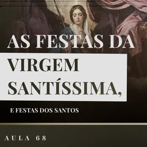 Aula 68: Catequese Tradicional | Veneração aos Santos (Liturgia Parte XXVI)