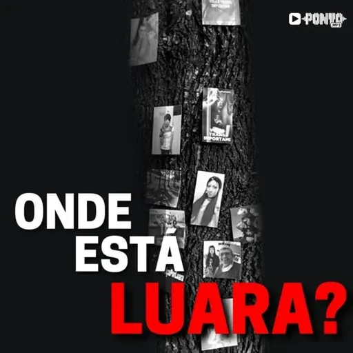 Conheça Onde Está Luara?, novo podcast