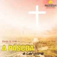 Páscoa, o cordeiro - Êxodo 12.1-14