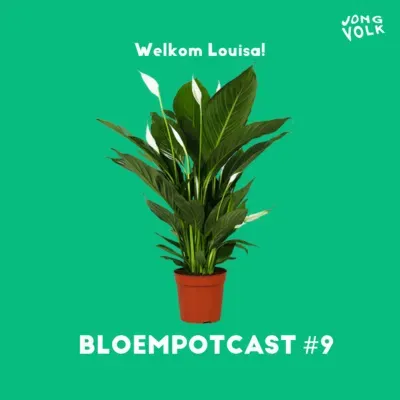 BLOEMPOTCAST #9 - WELKOM LOUISA