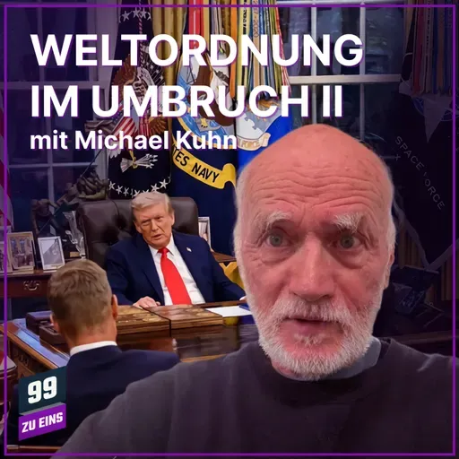 Episode 562: Weltordnung im Umbruch mit Michael Kuhn
