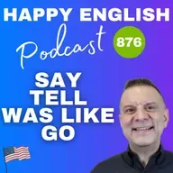 876 - Using Say, Tell, Was Like, and Go